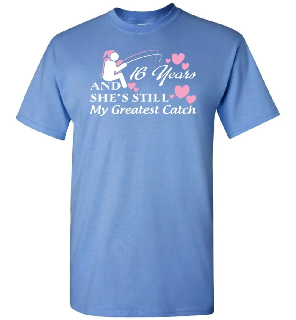 16 Years Anniversary She Still My Greatest Catch T-shirt