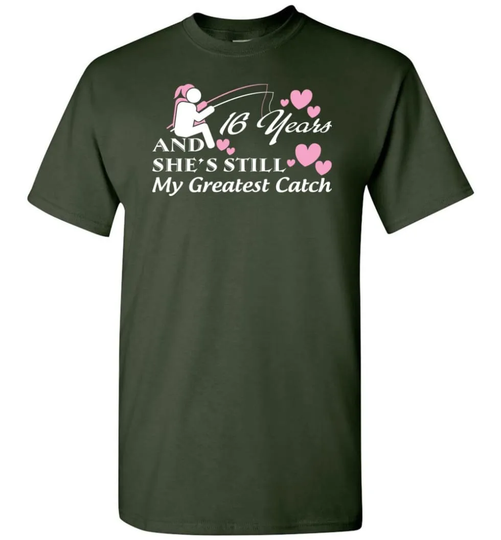 16 Years Anniversary She Still My Greatest Catch T-shirt