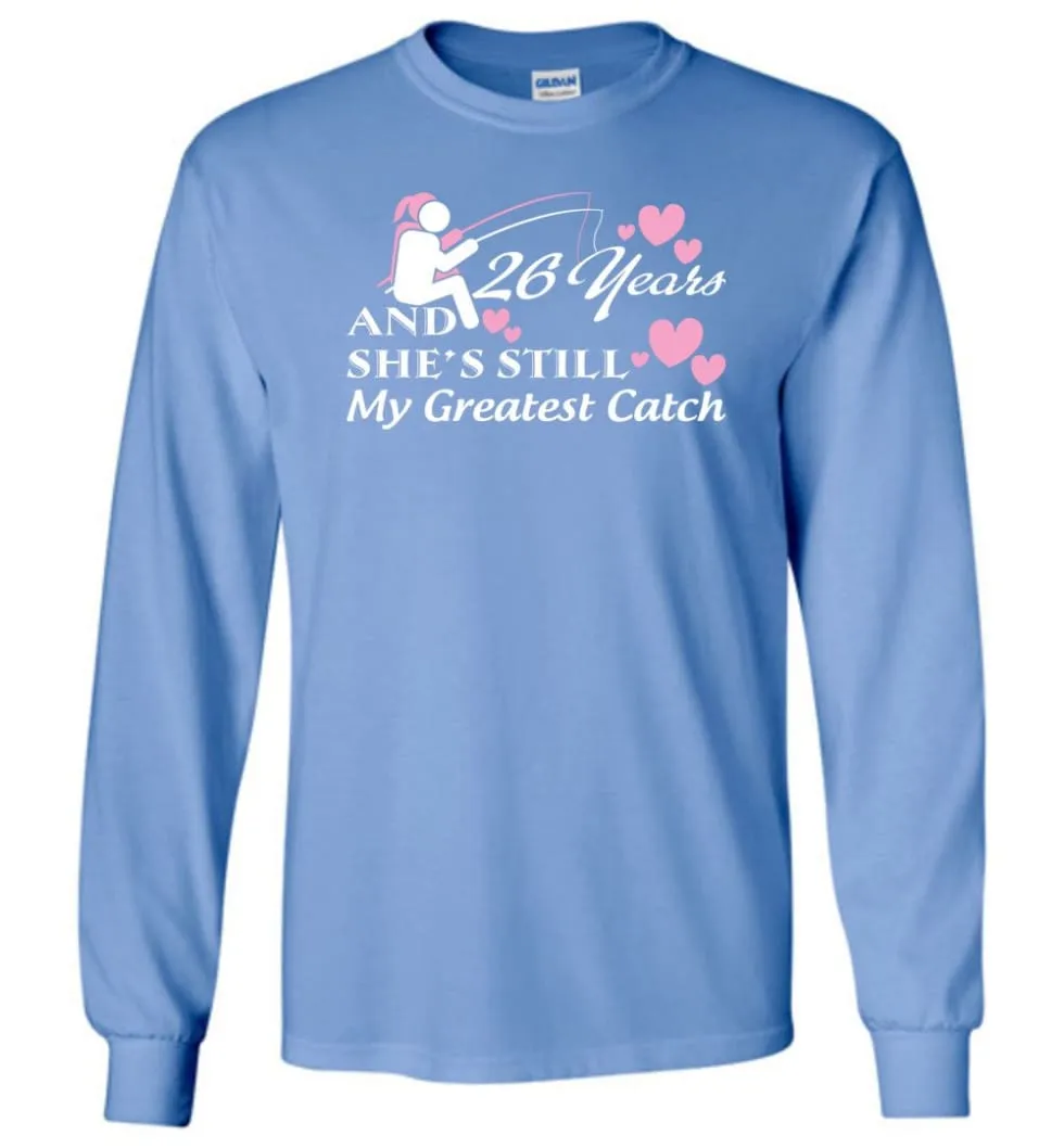 26 Years Anniversary She Still My Greatest Catch Long Sleeve T-Shirt