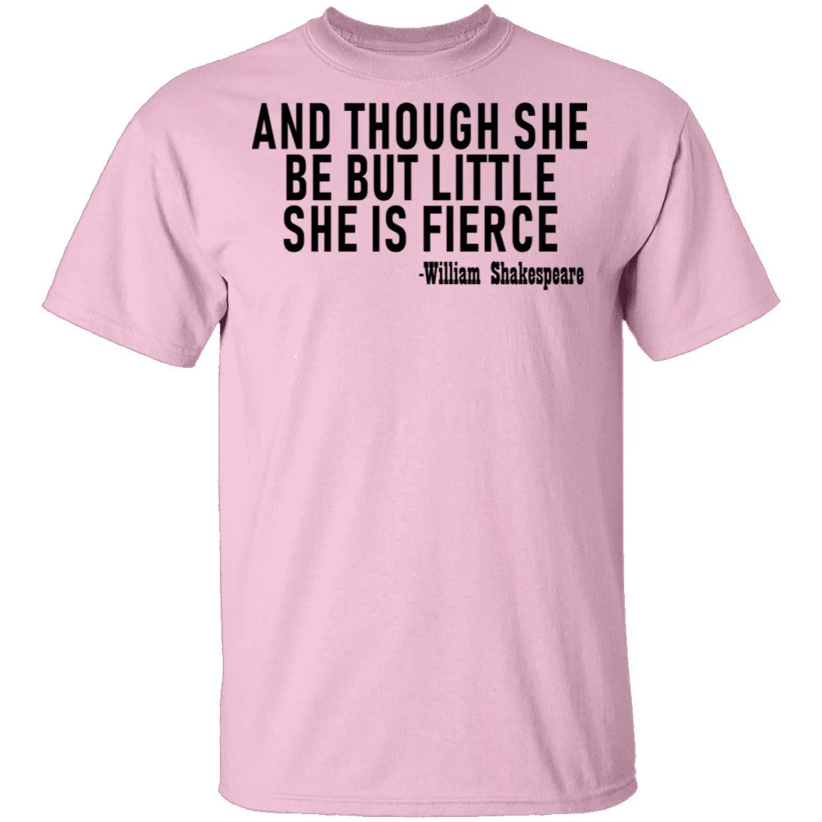 And Though She Be But Little She Is Fierce T-Shirt