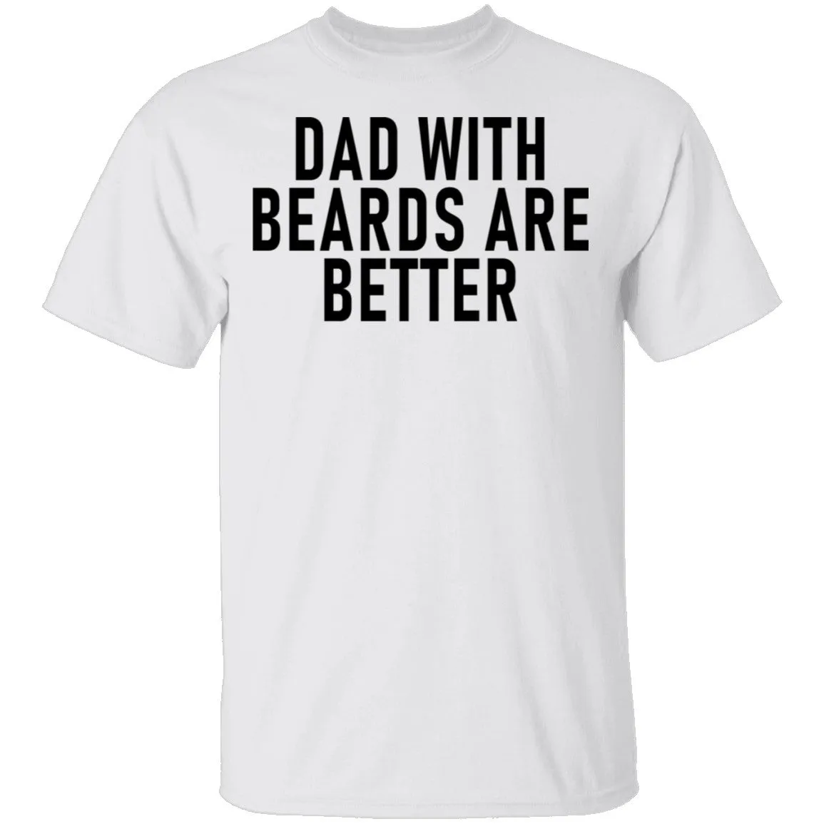 Dads With Beards Are Better T-Shirt