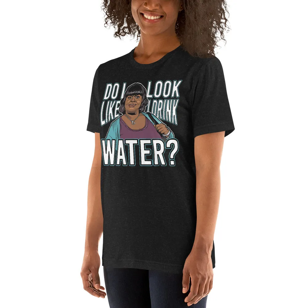 Do I Look Like I Drink Water? Women's T-Shirt