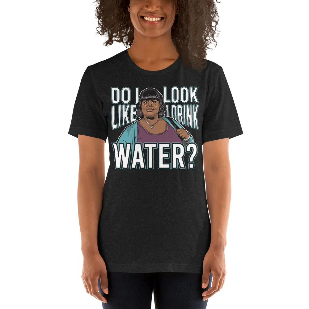 Do I Look Like I Drink Water? Women's T-Shirt