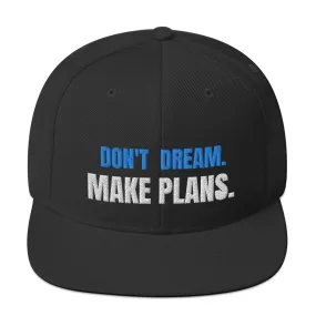 DON'T DREAM. MAKE PLANS. SNAP BACK