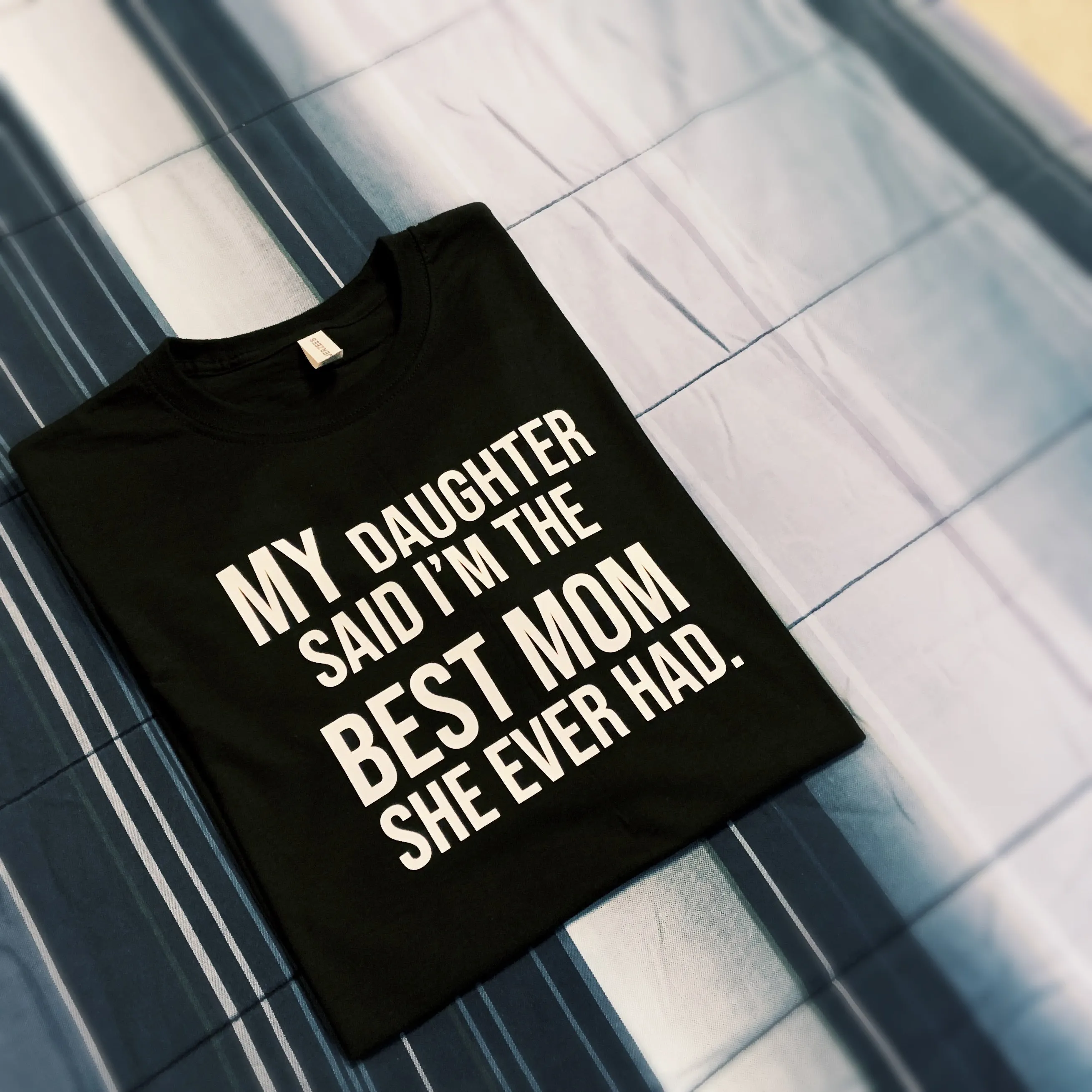 Family - My Daughter Said I'm The Best Mom She Ever Had |  Mother's Day Shirt