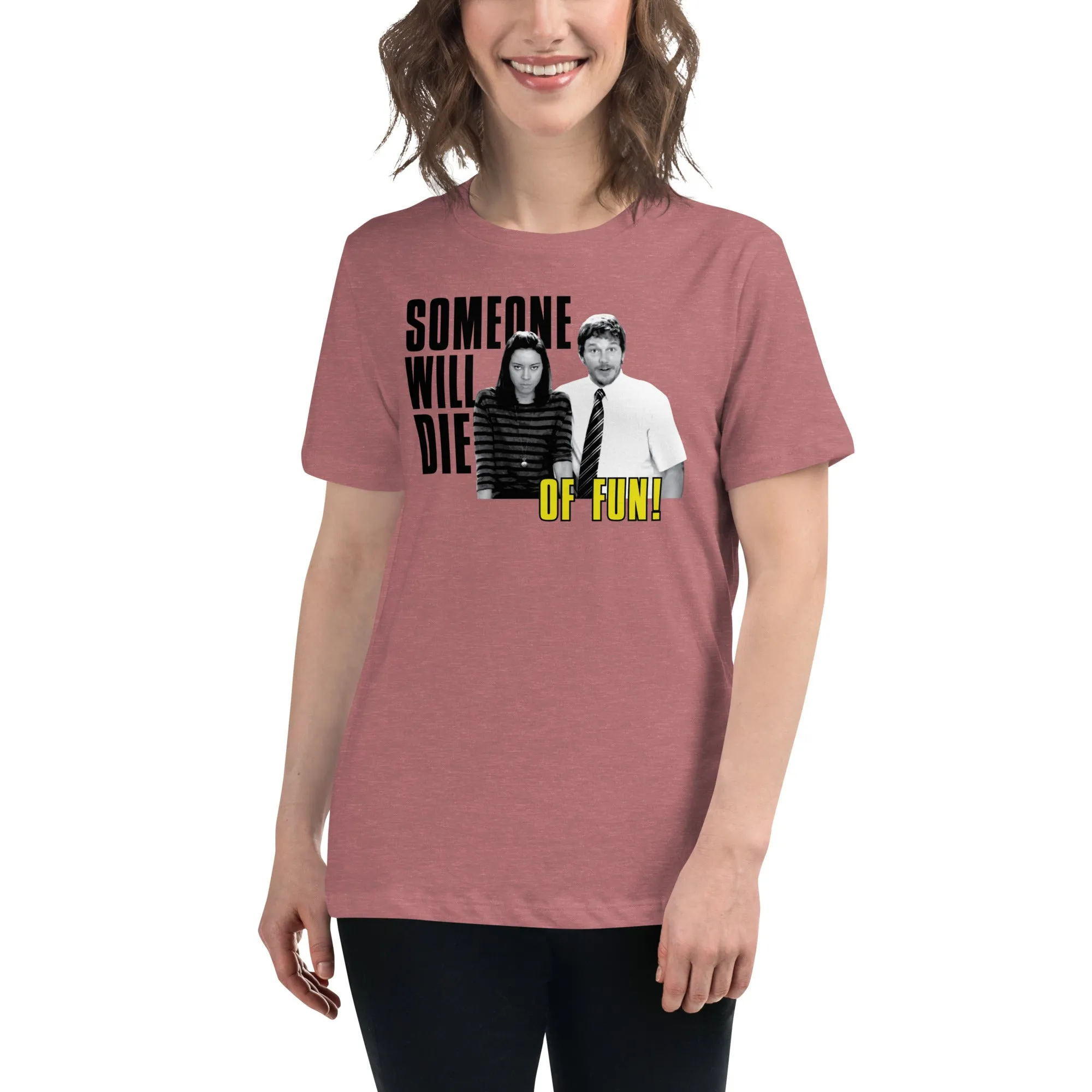 Someone Will Die Of Fun - Women's T-Shirt