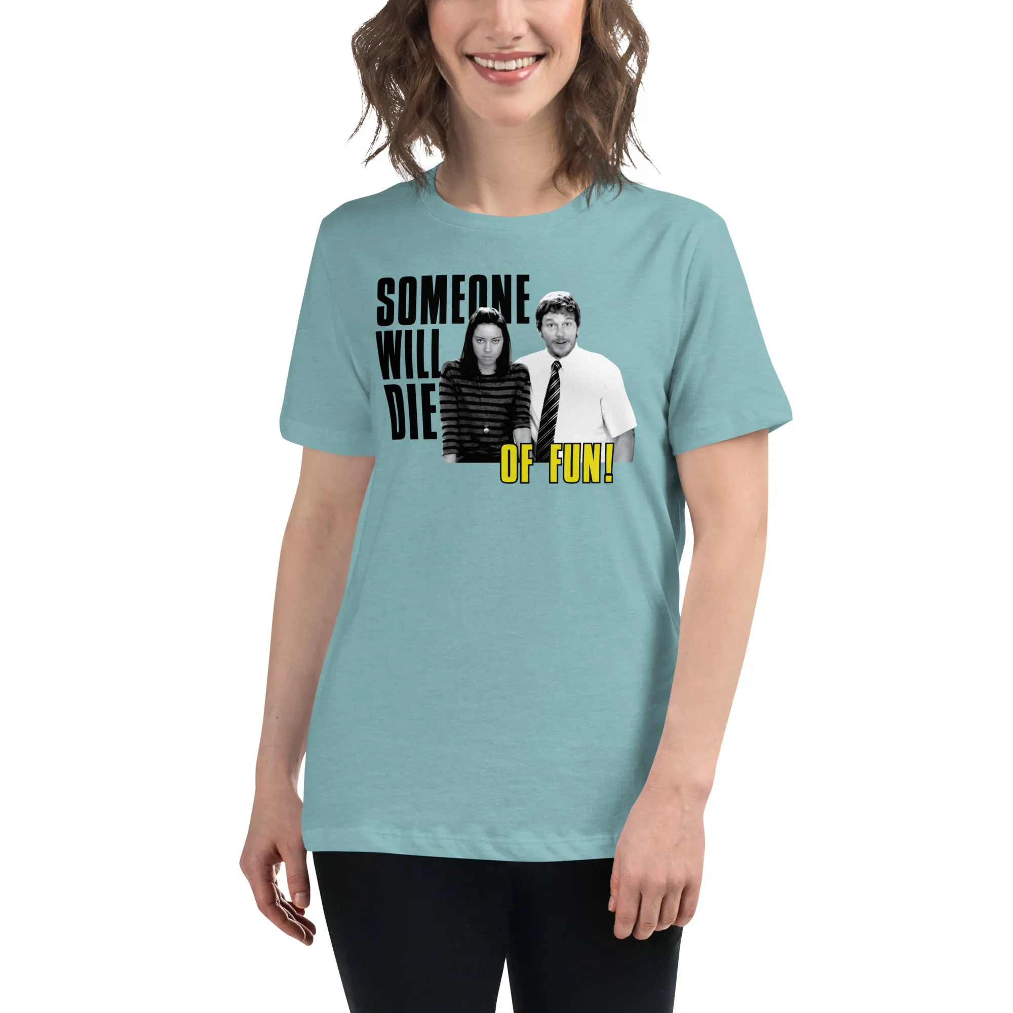 Someone Will Die Of Fun - Women's T-Shirt